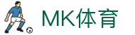 MK体育（MK Sports）中国官方门户 - 在线登录入口